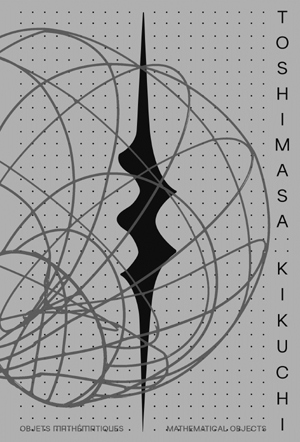 Toshimasa Kikuchi: Mathematical Objects, 
Sophie Makariou et al.
Click on book for more information.